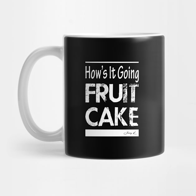 How's it going Fruitcake by JimmyKMerch